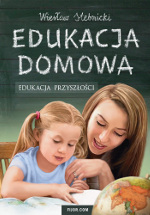 Wiesław Stebnicki - Edukacja domowa edukacja przyszłości