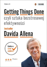 David Allen - Getting Things Done - czyli sztuka bezstresowej efektywności