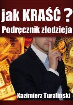 Kazimierz Turaliński - Jak kraść Podręcznik złodzieja