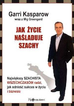 Garri Kasparow - Jak życie naśladuje szachy