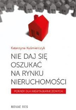 Katarzyna Kuśmierczyk - Nie daj się oszukać na rynku nieruchomości